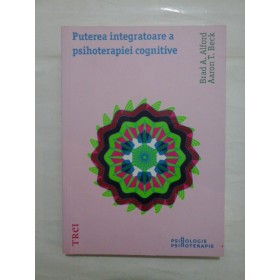 Puterea integratoare a psihoterapiei cognitive  -  Brad  A. Alford * Aaron T. Beck